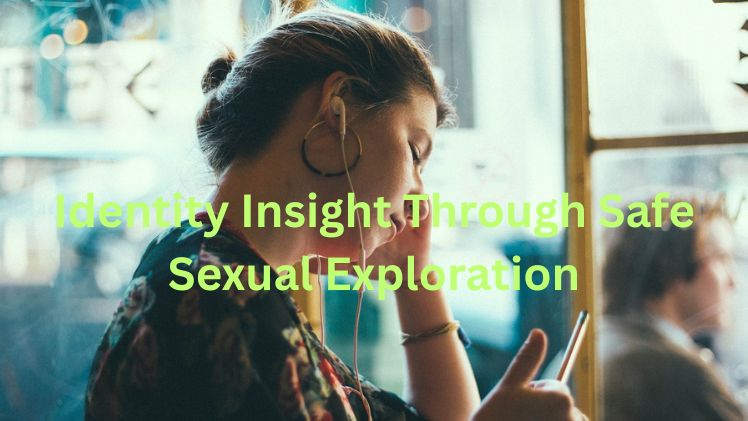 Identity Insight Through Safe Sexual Exploration